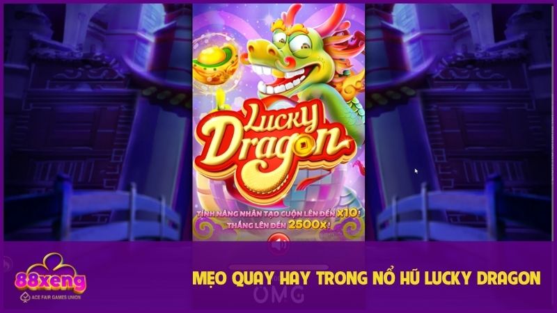 Nổ hũ Lucky Dragon XENG88 - Mẹo quay dễ thắng & săn jackpot lũy tiến 3 Mẹo hay và dễ áp dụng khi chơi Lucky Dragon