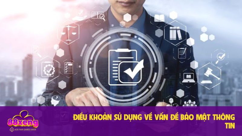 Điều khoản sử dụng Xeng88 - Những quy định cần thiết cho hội viên 3 Điều khoản về vấn đề bảo mật thông tin
