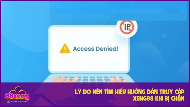 Biết hướng dẫn truy cập XENG88 khi bị chặn sẽ giúp bạn rất nhiều 