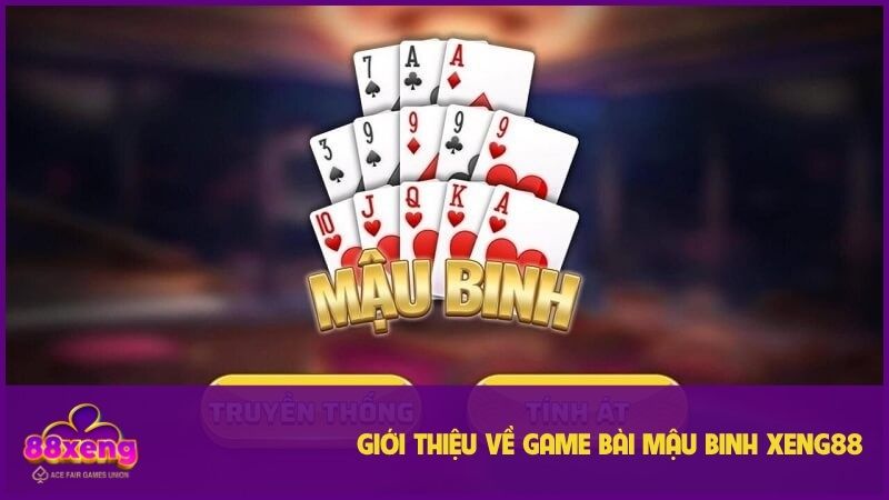 Mậu Binh XENG88 sở hữu nhiều điểm đặc sắc