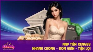 Hướng Dẫn Nạp Tiền Xeng88 – Từng Bước Chi Tiết Dễ Hiểu